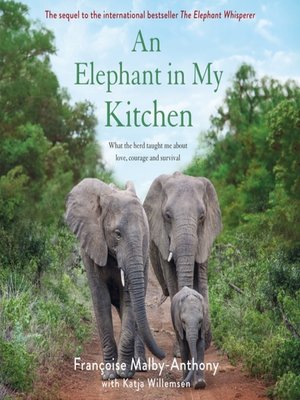 cover image of An Elephant in My Kitchen--What the Herd Taught Me About Love, Courage and Survival